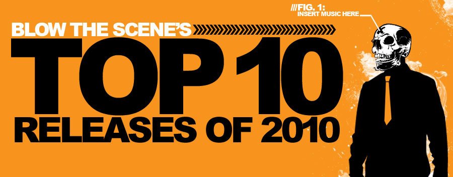 Blow The Scene Top 10 Releases of 2010 Blow The Scene Top 10 Releases of 2010