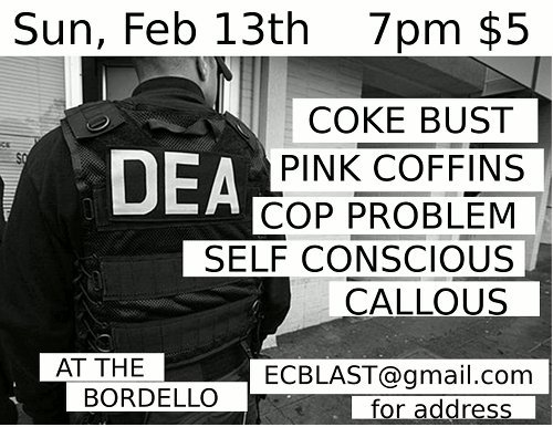 Philly House Show pt.0 - Coke Bust Live Feb 13 - House Show @The Bordello Coke bust and Cop Problem Show Flier