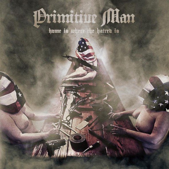 primitive-man-home-is-where-hatred-is-cover